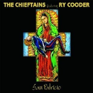 The Chieftains featuring Ry Cooder: San Patricio (Universal)